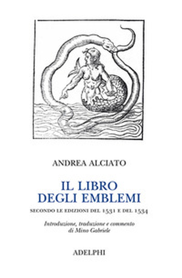 Il libro degli emblemi. Secondo le edizioni del 1531 e del 1534 - Librerie.coop Il libro degli emblemi. Secondo le edizioni del 1531 e del 1534 - Librerie.coop