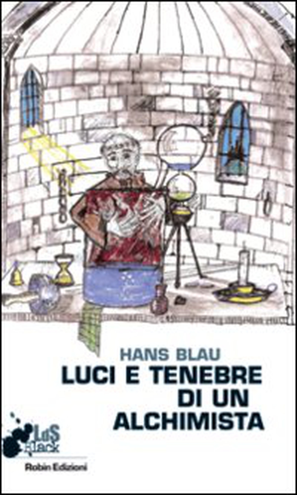 Luci e tenebre di un alchimista - Librerie.coop Luci e tenebre di un alchimista - Librerie.coop