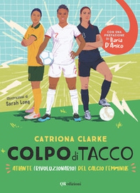 Colpo di tacco! Atlante (rivoluzionario) del calcio femminile - Librerie.coop