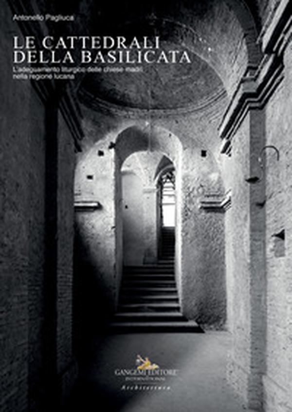 Le cattedrali della Basilicata. L'adeguamento liturgico delle chiese madri nella regione lucana - Librerie.coop Le cattedrali della Basilicata. L'adeguamento liturgico delle chiese madri nella regione lucana - Librerie.coop