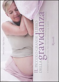 Il piccolo grande libro della gravidanza. Consigli pratici, informazioni essenziali e rimedi naturali dal preconcepimento al parto - Librerie.coop