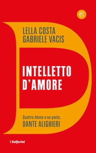 Intelletto d'amore. Quattro donne e un poeta, Dante Alighieri - Librerie.coop