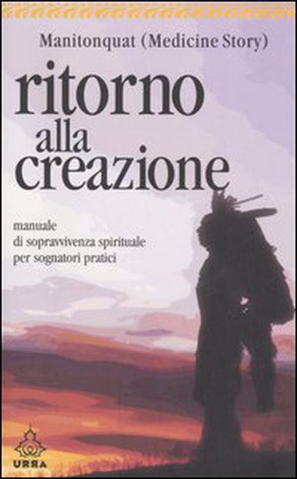 Ritorno alla creazione. Manuale di sopravvivenza spirituale per sognatori pratici - Librerie.coop Ritorno alla creazione. Manuale di sopravvivenza spirituale per sognatori pratici - Librerie.coop