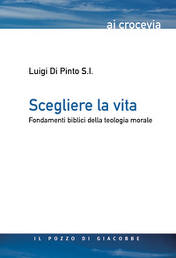 Scegliere la vita. Fondamenti biblici della teologia morale - Librerie.coop Scegliere la vita. Fondamenti biblici della teologia morale - Librerie.coop