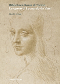 Biblioteca Reale di Torino. Le opere di Leonardo da Vinci. Guida breve - Librerie.coop
