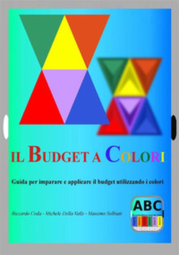 Il budget a colori. Guida per imparare e applicare il budget utilizzando i colori - Librerie.coop Il budget a colori. Guida per imparare e applicare il budget utilizzando i colori - Librerie.coop