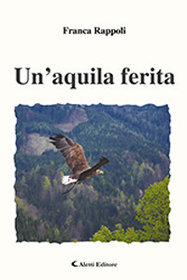 Un'aquila ferita - Librerie.coop Un'aquila ferita - Librerie.coop