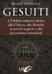Gesuiti. L'ordine militare dietro alla Chiesa, alle banche, ai servizi segreti e alla governance mondiale - Librerie.coop