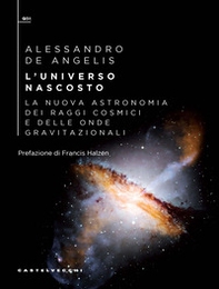 L'universo nascosto. La nuova astronomia dei raggi cosmici e delle onde gravitazionali - Librerie.coop
