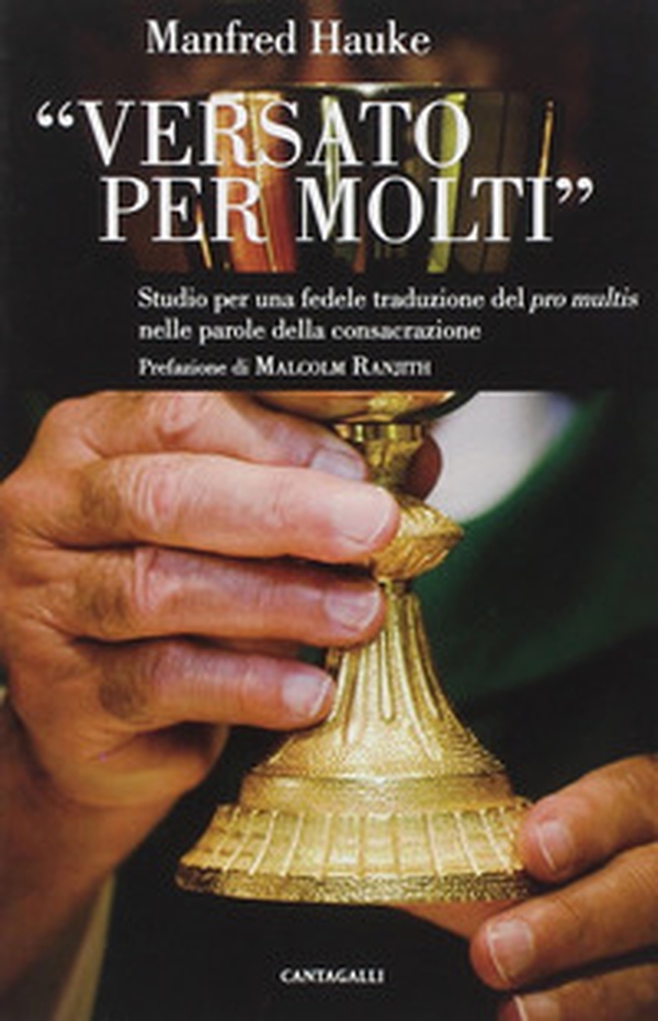 Versato per molti. Studio per una fedele traduzione del «Pro multis» nelle parole della consacrazione - Librerie.coop Versato per molti. Studio per una fedele traduzione del «Pro multis» nelle parole della consacrazione - Librerie.coop