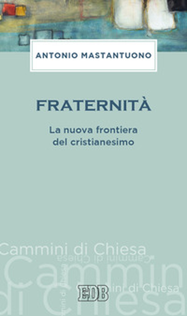 Fraternità. La nuova frontiera del cristianesimo - Librerie.coop Fraternità. La nuova frontiera del cristianesimo - Librerie.coop