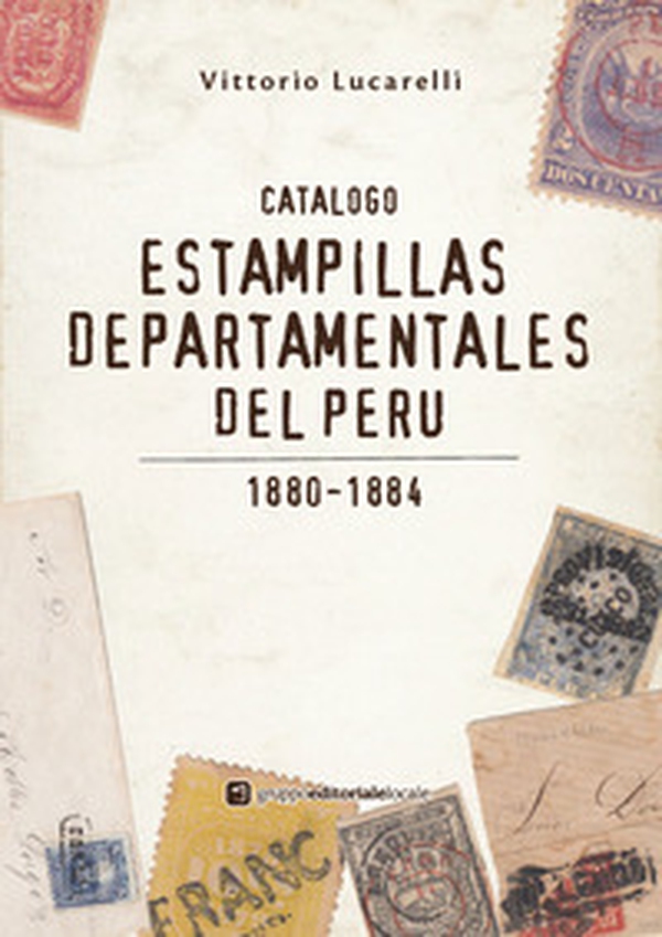 Catalogo Estampillas departamentales del Perù. 1880-1884 - Librerie.coop Catalogo Estampillas departamentales del Perù. 1880-1884 - Librerie.coop