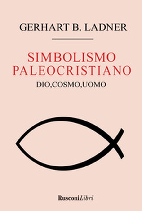 Il simbolismo paleocristiano. Dio, cosmo, uomo - Librerie.coop Il simbolismo paleocristiano. Dio, cosmo, uomo - Librerie.coop