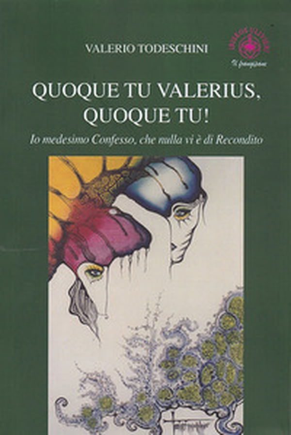 Quoque tu Valerius, quoque tu! Io medesimo confesso che nulla vi è di recondito - Librerie.coop Quoque tu Valerius, quoque tu! Io medesimo confesso che nulla vi è di recondito - Librerie.coop