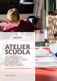 Atelier scuola. Pedagogia, architettura e design in dialogo - Librerie.coop