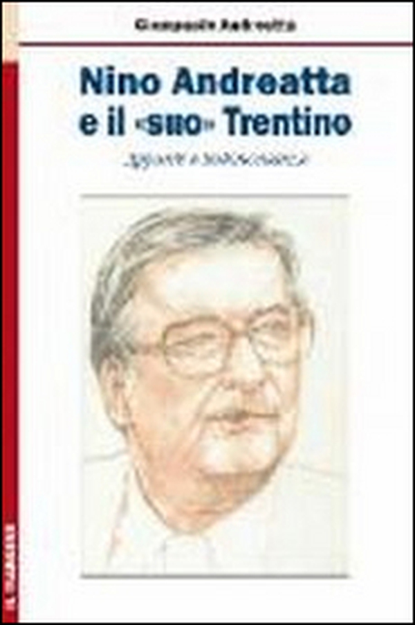 Nino Andreatta e il «suo» Trentino. Appunti e testimonianze - Librerie.coop Nino Andreatta e il «suo» Trentino. Appunti e testimonianze - Librerie.coop