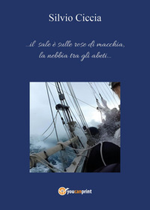 ...Il sale è sulle rose di macchia, la nebbia tra gli abeti... - Librerie.coop ...Il sale è sulle rose di macchia, la nebbia tra gli abeti... - Librerie.coop