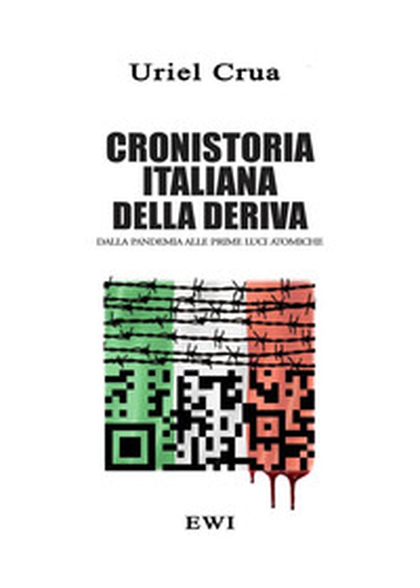 Cronistoria italiana della deriva. Dalla pandemia alle prime luci atomiche - Librerie.coop Cronistoria italiana della deriva. Dalla pandemia alle prime luci atomiche - Librerie.coop