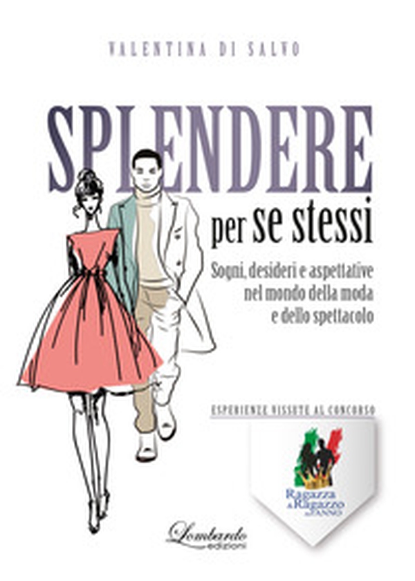 Splendere per se stessi. Sogni, desideri e aspettative nel mondo della moda e dello spettacolo - Librerie.coop Splendere per se stessi. Sogni, desideri e aspettative nel mondo della moda e dello spettacolo - Librerie.coop
