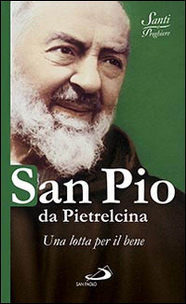 San Pio da Pietrelcina. Una lotta per il bene - Librerie.coop San Pio da Pietrelcina. Una lotta per il bene - Librerie.coop
