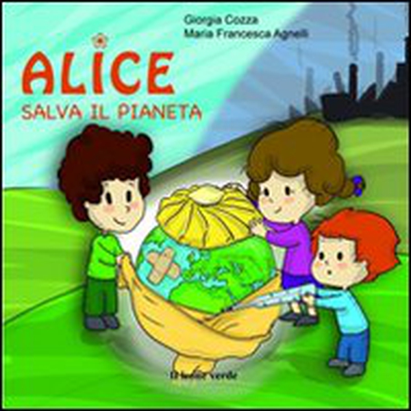 Alice salva il pianeta - Librerie.coop Alice salva il pianeta - Librerie.coop