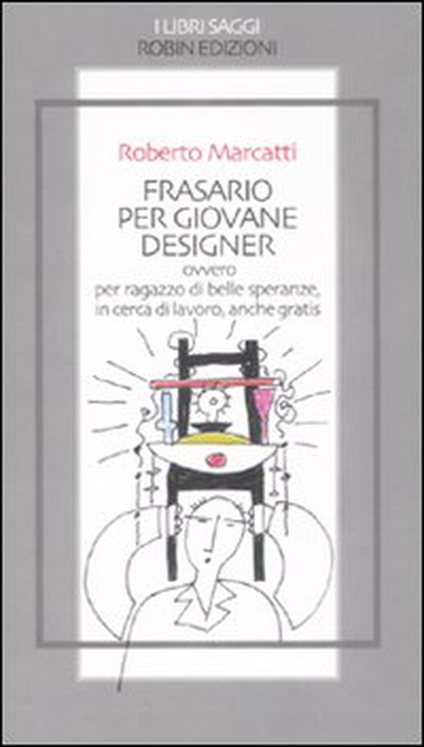 Frasario per giovane designer ovvero per ragazzo di belle speranze, in cerca di lavoro, anche gratis - Librerie.coop Frasario per giovane designer ovvero per ragazzo di belle speranze, in cerca di lavoro, anche gratis - Librerie.coop
