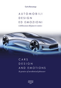 Automobili, design ed emozioni. Celebrazione del piacere estetico. Ediz. italiana e inglese - Librerie.coop