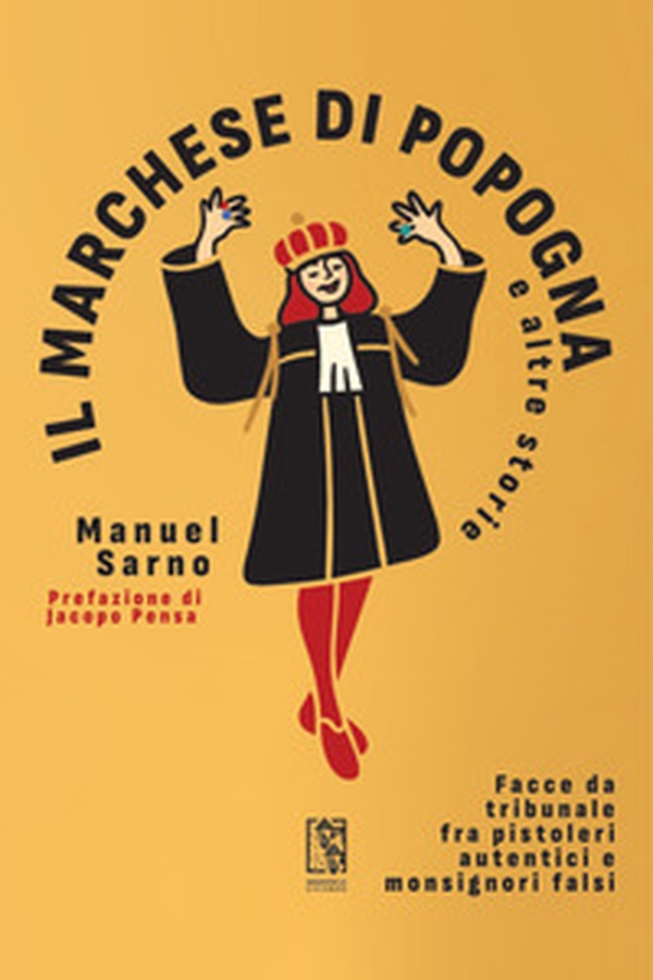 Il marchese di Popogna e altre storie. Facce da tribunale fra pistoleri autentici e monsignori falsi - Librerie.coop Il marchese di Popogna e altre storie. Facce da tribunale fra pistoleri autentici e monsignori falsi - Librerie.coop