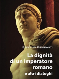 La dignità di un imperatore romano e altri dialoghi - Librerie.coop