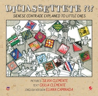 Diciassettete!!! Sienese contrade explained to little ones - Librerie.coop