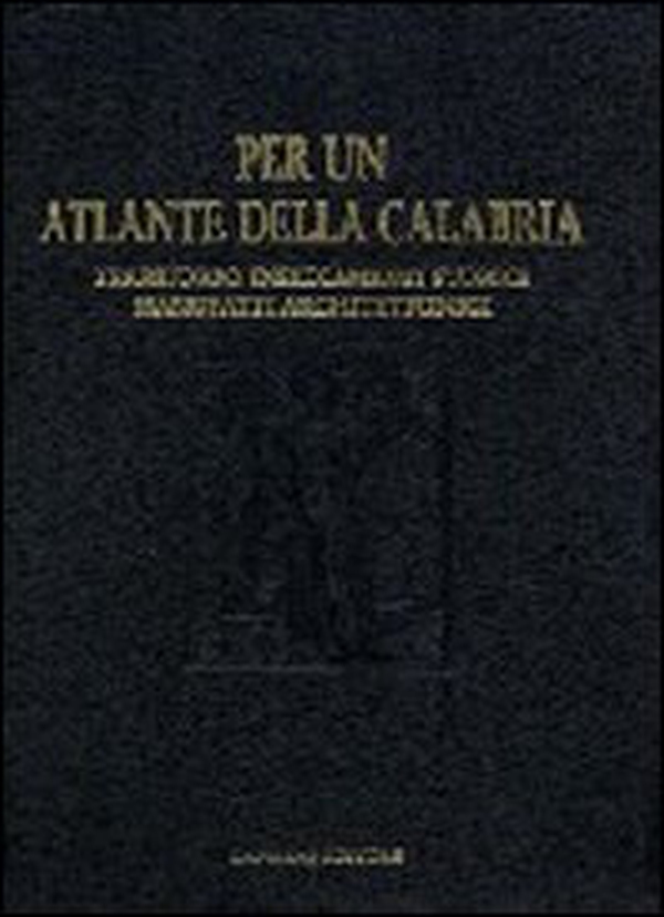Per un atlante della Calabria. Territorio, insediamenti storici, manufatti architettonici e beni culturali - Librerie.coop Per un atlante della Calabria. Territorio, insediamenti storici, manufatti architettonici e beni culturali - Librerie.coop
