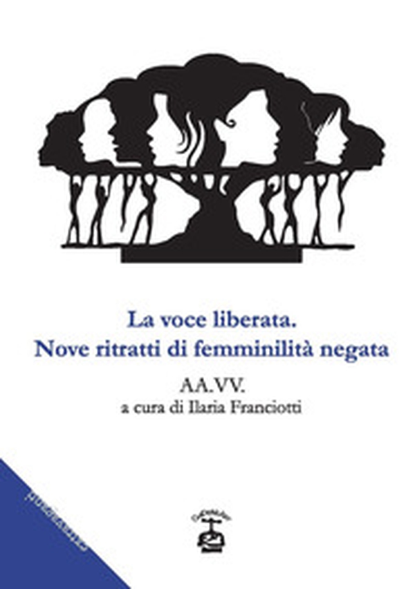 La voce liberata. Nove ritratti di feminilità negata - Librerie.coop La voce liberata. Nove ritratti di feminilità negata - Librerie.coop