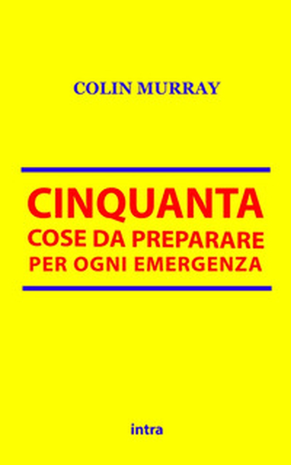 Cinquanta cose da preparare per ogni emergenza - Librerie.coop Cinquanta cose da preparare per ogni emergenza - Librerie.coop