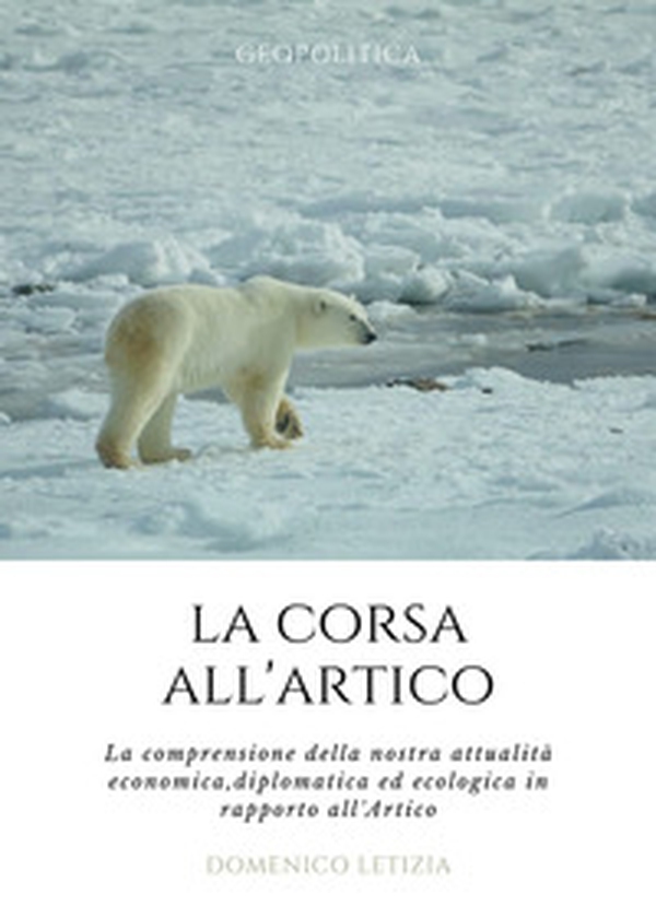 La corsa all'Artico. La comprensione della nostra attualità economica, diplomatica ed ecologica in rapporto all'Artico - Librerie.coop La corsa all'Artico. La comprensione della nostra attualità economica, diplomatica ed ecologica in rapporto all'Artico - Librerie.coop