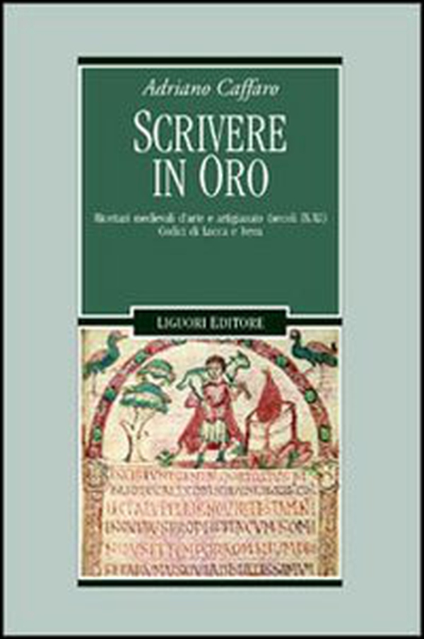 Scrivere in oro. Ricettari medievali d'arte e artigianato (secoli IX-XI). Codici di Lucca e Ivrea - Librerie.coop Scrivere in oro. Ricettari medievali d'arte e artigianato (secoli IX-XI). Codici di Lucca e Ivrea - Librerie.coop