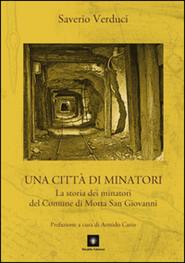 Una città di minatori. La storia dei minatori del Comune di Motta San Giovanni - Librerie.coop Una città di minatori. La storia dei minatori del Comune di Motta San Giovanni - Librerie.coop