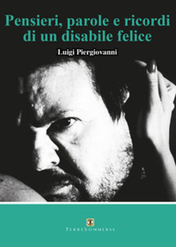 Pensieri, parole e ricordi di un disabile felice - Librerie.coop Pensieri, parole e ricordi di un disabile felice - Librerie.coop