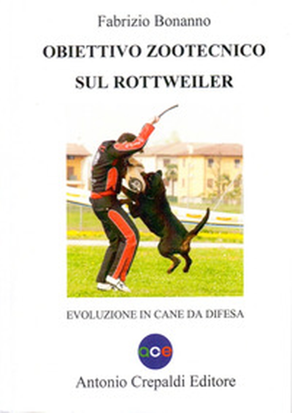 Obiettivo zootecnico sul rottweiler. Evoluzione in cane da difesa - Librerie.coop Obiettivo zootecnico sul rottweiler. Evoluzione in cane da difesa - Librerie.coop