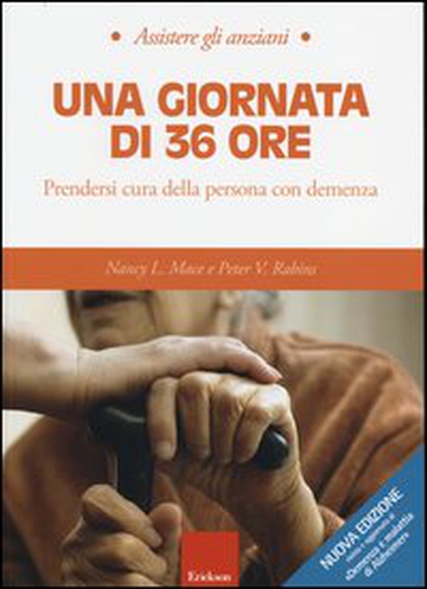 Una giornata di 36 ore. Prendersi cura della persona con demenza - Librerie.coop Una giornata di 36 ore. Prendersi cura della persona con demenza - Librerie.coop