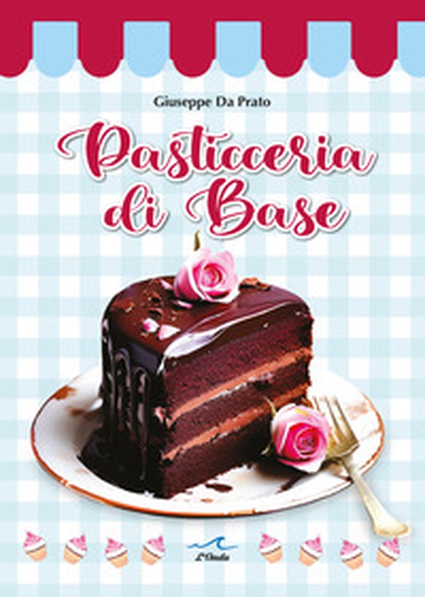 Pasticceria di base - Librerie.coop Pasticceria di base - Librerie.coop