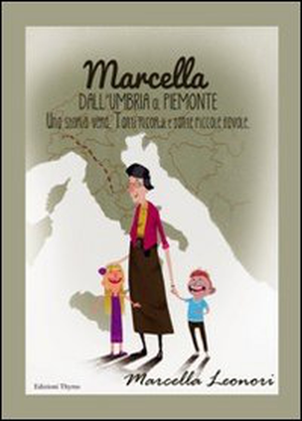 Marcella dall'Umbria al Piemonte. Una storia vera. Tanti ricordi e tante piccole favole - Librerie.coop Marcella dall'Umbria al Piemonte. Una storia vera. Tanti ricordi e tante piccole favole - Librerie.coop