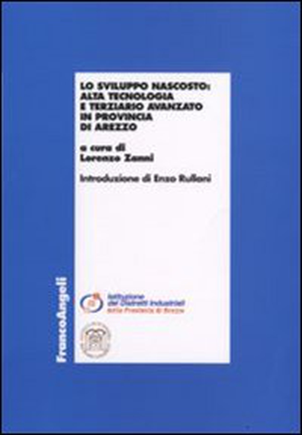 Lo sviluppo nascosto. Alta tecnologia e terziario avanzato in provincia di Arezzo - Librerie.coop Lo sviluppo nascosto. Alta tecnologia e terziario avanzato in provincia di Arezzo - Librerie.coop
