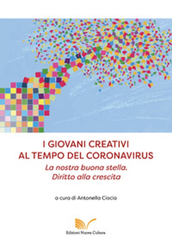 I giovani creativi al tempo del coronavirus. La nostra buona stella. Diritto alla crescita - Librerie.coop I giovani creativi al tempo del coronavirus. La nostra buona stella. Diritto alla crescita - Librerie.coop