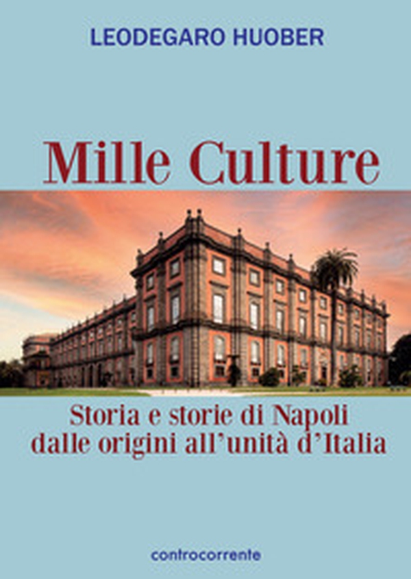 Mille culture. Storia e storie di Napoli dalle origini all'unità d'Italia - Librerie.coop Mille culture. Storia e storie di Napoli dalle origini all'unità d'Italia - Librerie.coop