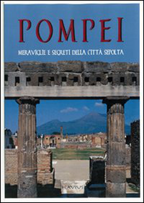 Pompei. Meraviglie e segreti della città sepolta - Librerie.coop Pompei. Meraviglie e segreti della città sepolta - Librerie.coop