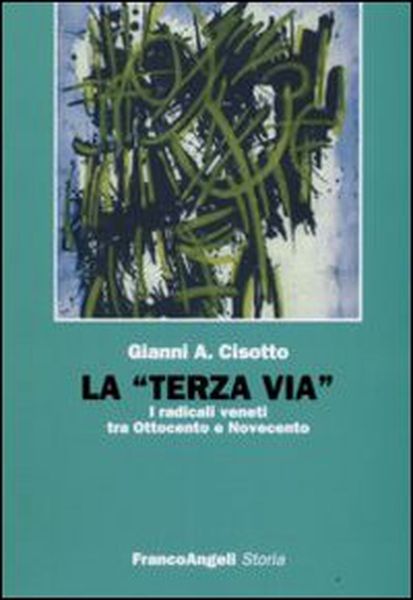 La «terza via». I radicali veneti tra Ottocento e Novecento - Librerie.coop La «terza via». I radicali veneti tra Ottocento e Novecento - Librerie.coop
