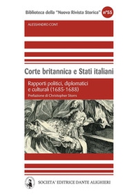 Corte britannica e stati italiani. Rapporti politici, diplomatici e culturali (1685-1688) - Librerie.coop