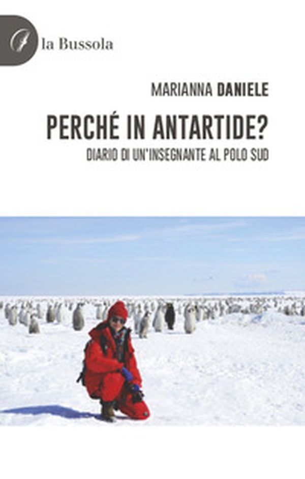 Perché in Antartide? Diario di un'insegnante al polo sud - Librerie.coop Perché in Antartide? Diario di un'insegnante al polo sud - Librerie.coop