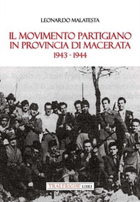 Il movimento partigiano in provincia di Macerata. 1943-1944 - Librerie.coop