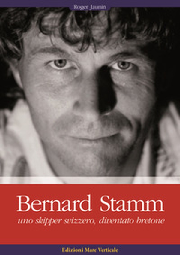 Bernard Stamm. Uno skipper svizzero, diventato bretone - Librerie.coop Bernard Stamm. Uno skipper svizzero, diventato bretone - Librerie.coop